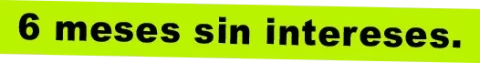 6 meses sin intereses